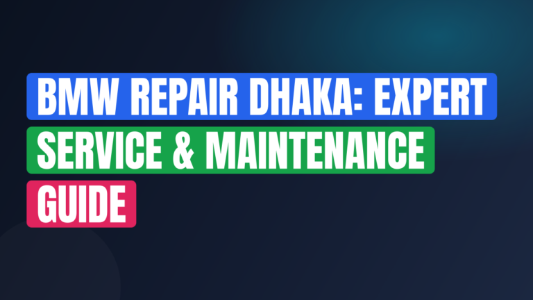 BMW Repair Dhaka: Expert Service & Maintenance Guide